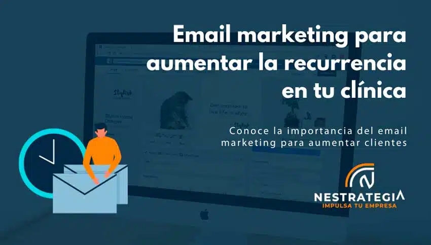 Email marketing para aumentar la recurrencia en tu clínica