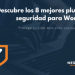 Descubre los 8 mejores plugins de seguridad para WordPress