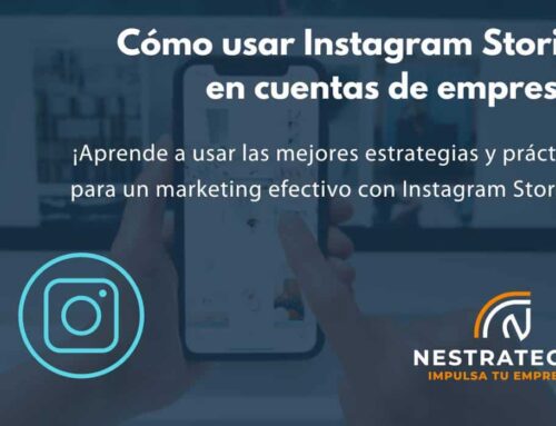 Cómo usar Instagram Stories para marketing de empresas: Estrategias y mejores prácticas